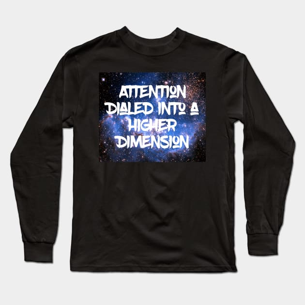 ADHD Attention Dialed into a Higher Dimension Long Sleeve T-Shirt by Merina Dillon